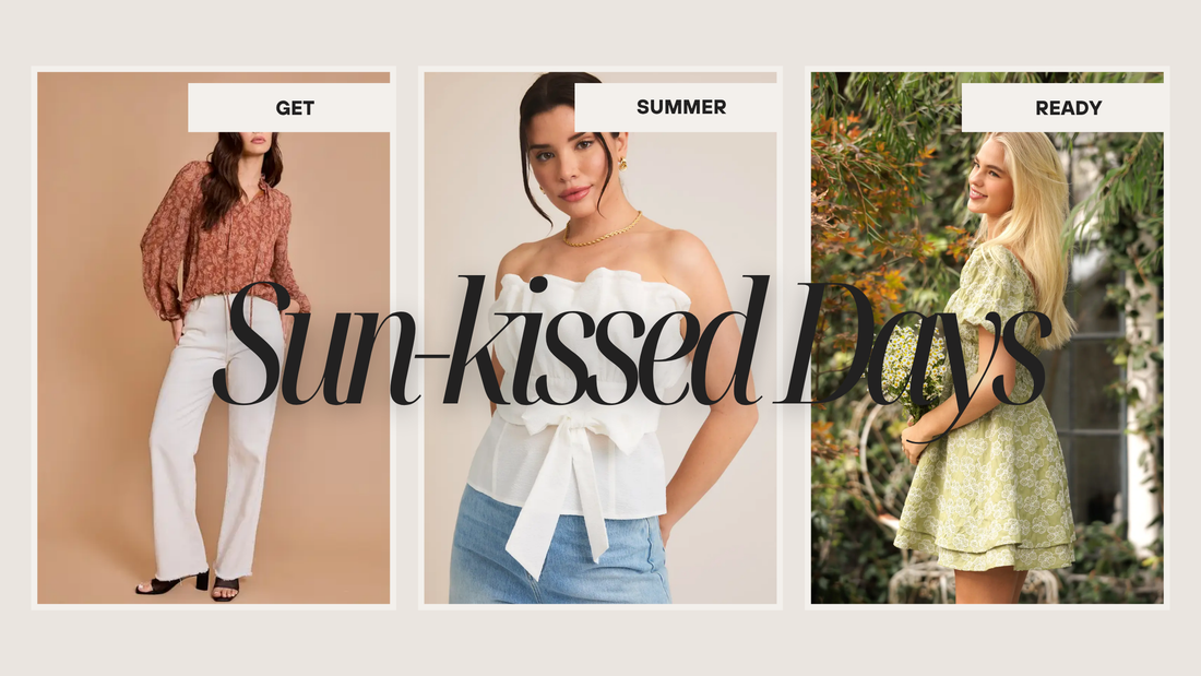 Shop Our 2025 Summer Collection: Sunkissed Days